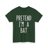 Pretend I'm a Bat T-Shirt - Forest Green