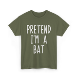 Pretend I'm a Bat T-Shirt - Military Green