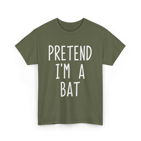 Pretend I'm a Bat T-Shirt - Military Green