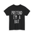 Pretend I'm a Bat T-Shirt - Black