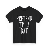 Pretend I'm a Bat T-Shirt - Black