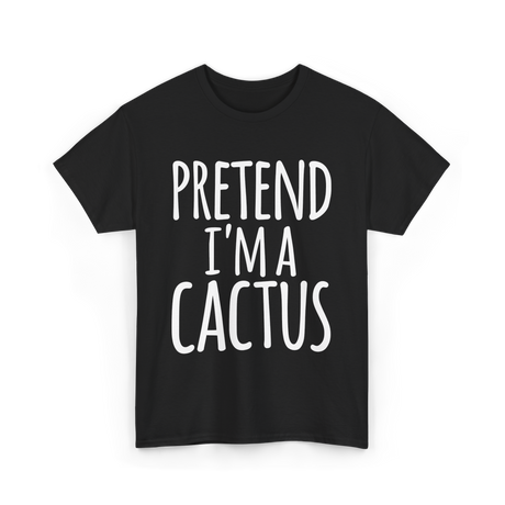 Pretend I'm a Cactus Costume T-Shirt - Black