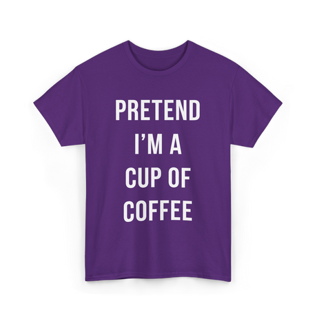 Pretend I'm A Cup Coffee T-Shirt - Purple