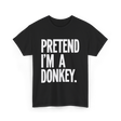 Pretend I'm A Donkey Costume T-Shirt - Black