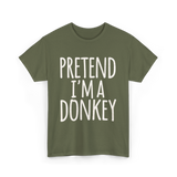 Pretend I'm a Donkey Costume T-Shirt - Military Green