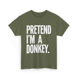 Pretend I'm A Donkey Costume T-Shirt - Military Green