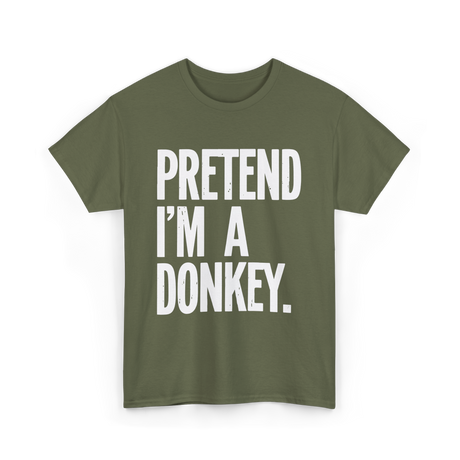 Pretend I'm A Donkey Costume T-Shirt - Military Green