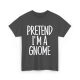 Pretend I'm A Gnome T-Shirt - Dark Heather