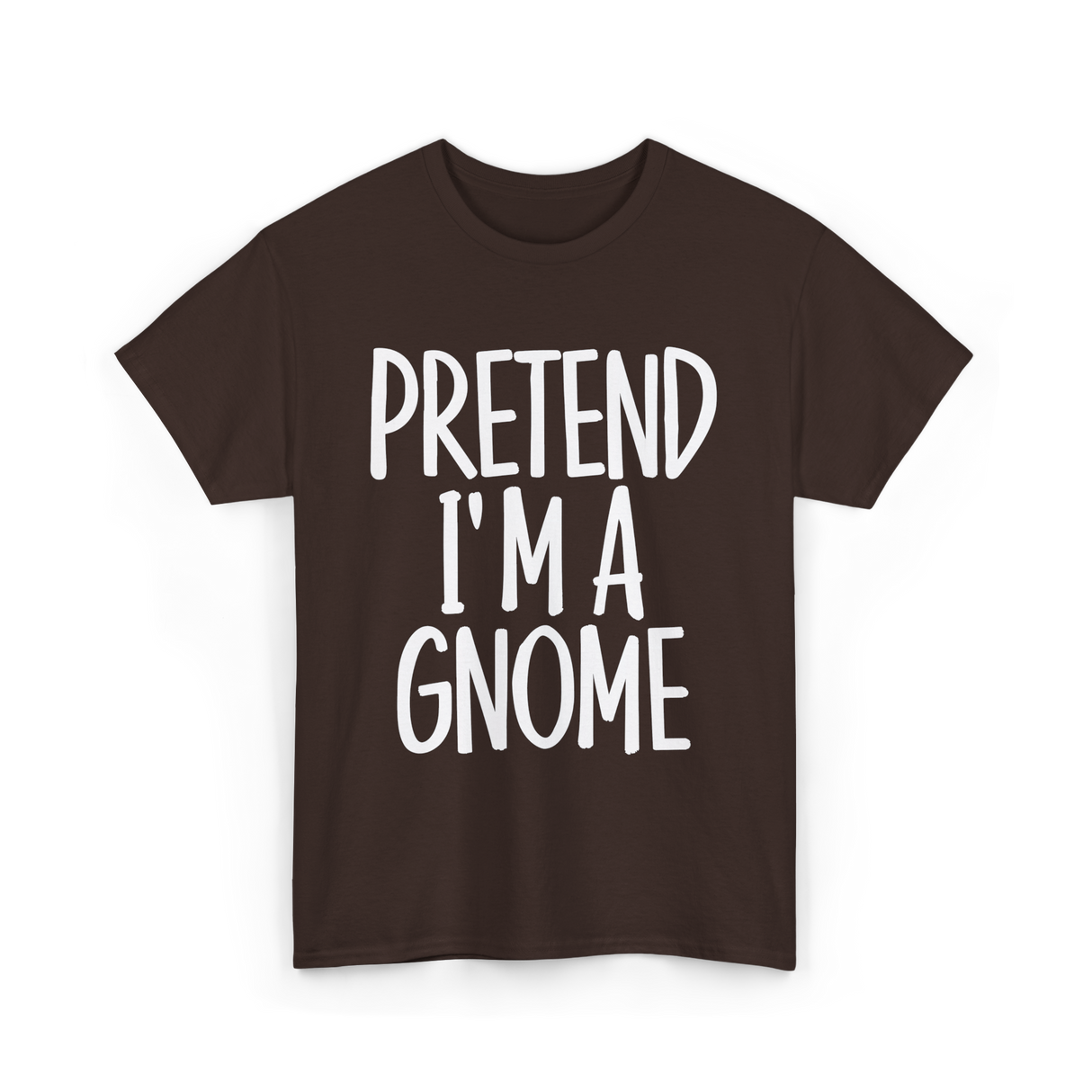 Pretend I'm A Gnome T-Shirt - Dark Chocolate