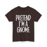 Pretend I'm A Gnome T-Shirt - Dark Chocolate