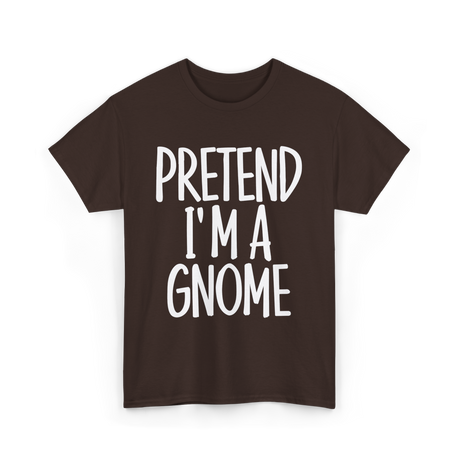 Pretend I'm A Gnome T-Shirt - Dark Chocolate