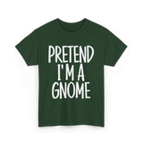 Pretend I'm A Gnome T-Shirt - Forest Green