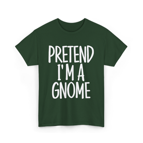 Pretend I'm A Gnome T-Shirt - Forest Green