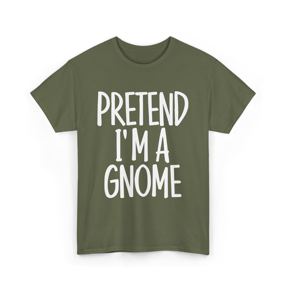 Pretend I'm A Gnome T-Shirt - Military Green