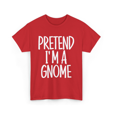 Pretend I'm A Gnome T-Shirt - Red