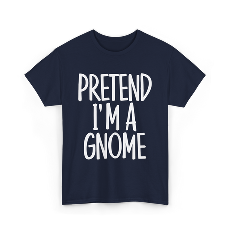 Pretend I'm A Gnome T-Shirt - Navy