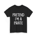 Pretend I'm A Pirate Costume T-Shirt - Black