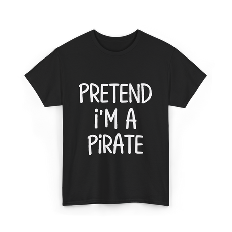 Pretend I'm A Pirate Costume T-Shirt - Black