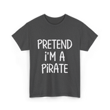 Pretend I'm A Pirate Costume T-Shirt - Dark Heather