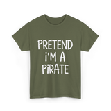 Pretend I'm A Pirate Costume T-Shirt - Military Green