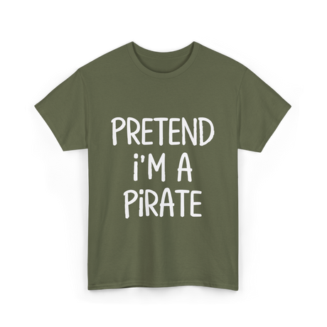 Pretend I'm A Pirate Costume T-Shirt - Military Green