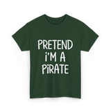 Pretend I'm A Pirate Costume T-Shirt - Forest Green