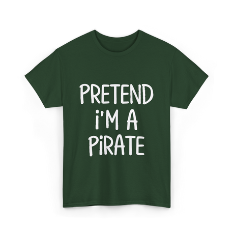 Pretend I'm A Pirate Costume T-Shirt - Forest Green