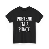 Pretend I'm A Pirate T-Shirt - Black