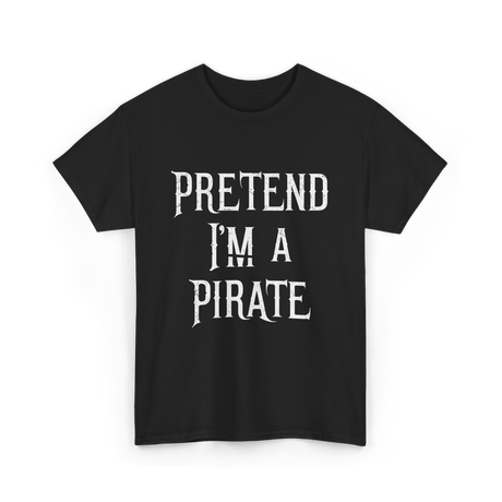 Pretend I'm A Pirate T-Shirt - Black