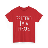 Pretend I'm A Pirate T-Shirt - Red