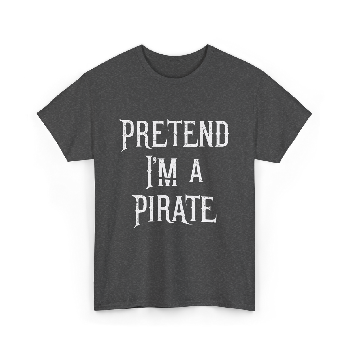 Pretend I'm A Pirate T-Shirt - Dark Heather