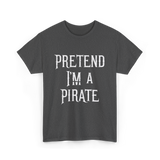 Pretend I'm A Pirate T-Shirt - Dark Heather