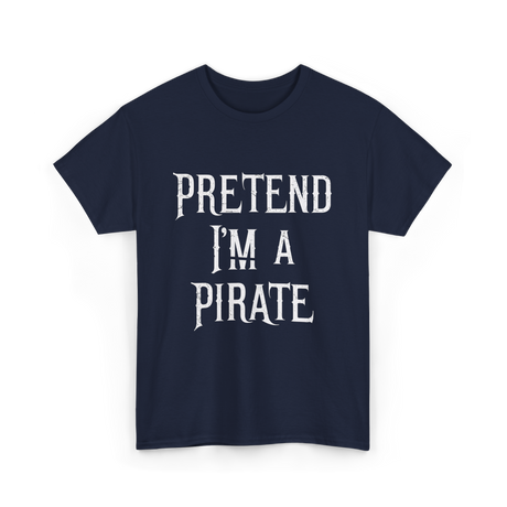 Pretend I'm A Pirate T-Shirt - Navy