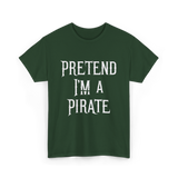 Pretend I'm A Pirate T-Shirt - Forest Green