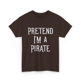 Pretend I'm A Pirate T-Shirt - Dark Chocolate