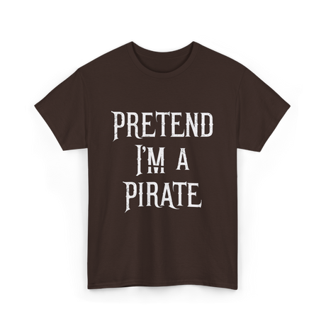 Pretend I'm A Pirate T-Shirt - Dark Chocolate