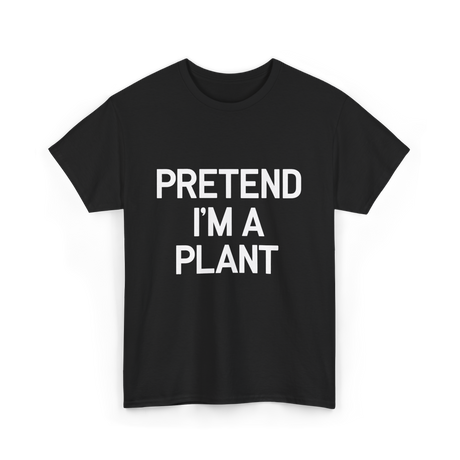 Pretend I'm A Plant T-Shirt - Black