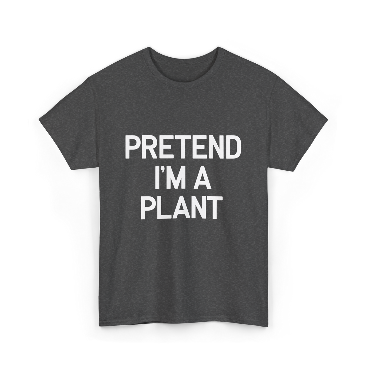 Pretend I'm A Plant T-Shirt - Dark Heather