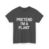 Pretend I'm A Plant T-Shirt - Dark Heather