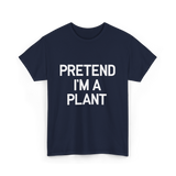 Pretend I'm A Plant T-Shirt - Navy