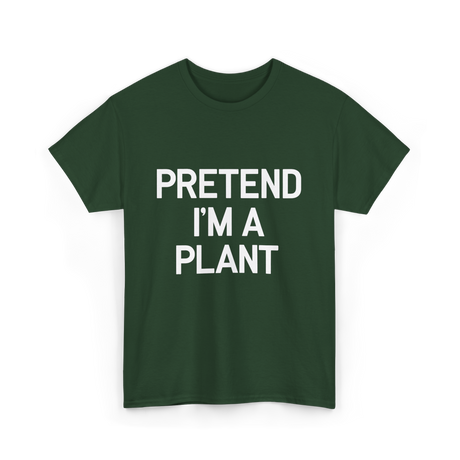 Pretend I'm A Plant T-Shirt - Forest Green