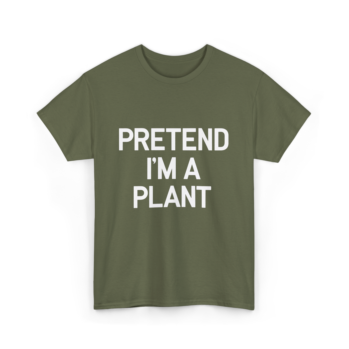 Pretend I'm A Plant T-Shirt - Military Green