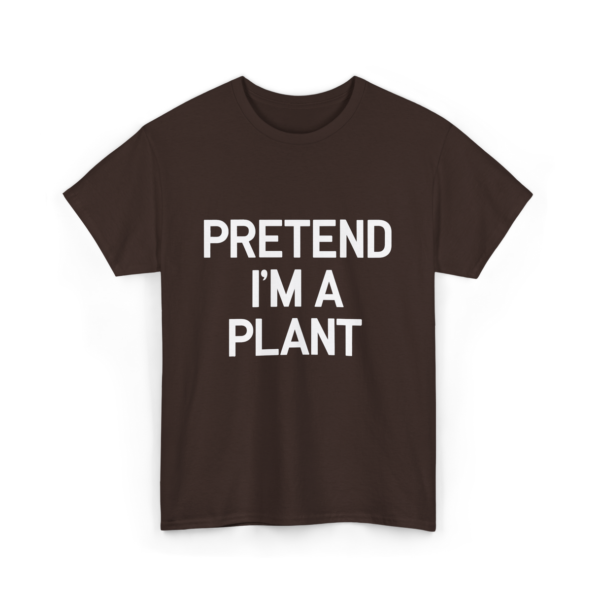 Pretend I'm A Plant T-Shirt - Dark Chocolate