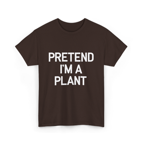 Pretend I'm A Plant T-Shirt - Dark Chocolate