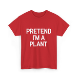 Pretend I'm A Plant T-Shirt - Red