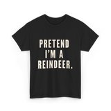 Pretend I'm a Reindeer Christmas T-Shirt - Black