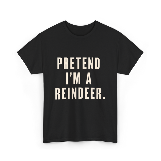 Pretend I'm a Reindeer Christmas T-Shirt - Black