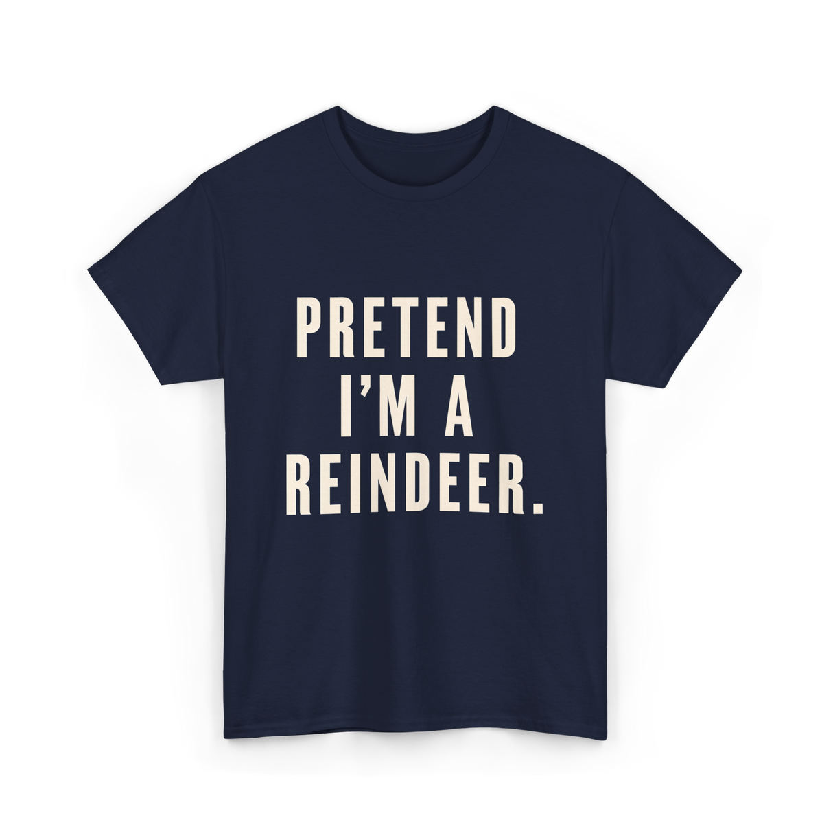 Pretend I'm a Reindeer Christmas T-Shirt - Navy