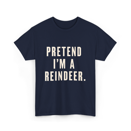 Pretend I'm a Reindeer Christmas T-Shirt - Navy