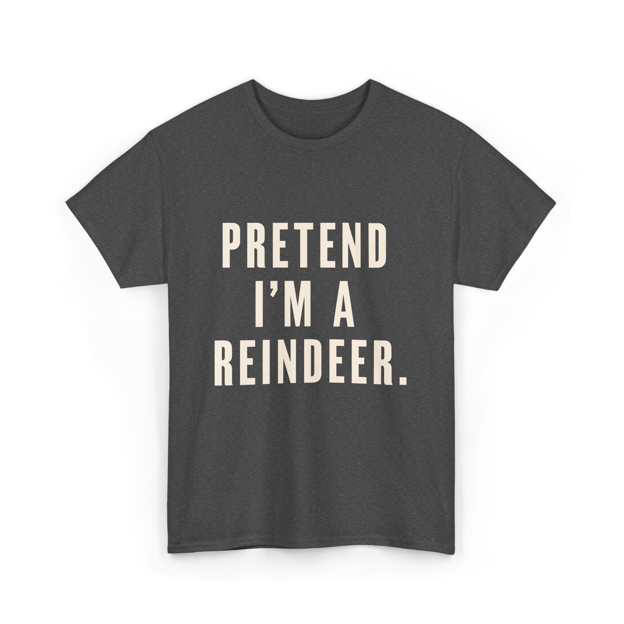 Pretend I'm a Reindeer Christmas T-Shirt - Dark Heather